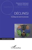 Couverture du livre « Déclin(s) : chronique de notre fin annoncée » de Florence Samson et Olivier Charrier aux éditions L'harmattan