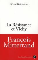 Couverture du livre « François Mitterand, la résistance et Vichy » de Guicheteau G aux éditions Jean-claude Gawsewitch