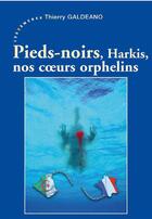 Couverture du livre « Pieds-noirs, harkis, nos coeurs orphelins » de Thierry Galdeano aux éditions Les Deux Encres