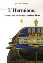 Couverture du livre « L'hermione, l'aventure de sa reconstruction » de Jean-Marie Ballu aux éditions Gerfaut