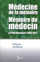 Couverture du livre « Médecine de la mémoire ; mémoire de médecin ; le plan Alzheimer 2008-2012 » de Joel Menard aux éditions Solal