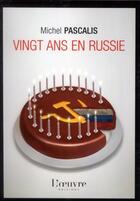 Couverture du livre « Vingt-ans en Russie » de Michel Pascalis aux éditions L'oeuvre