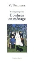 Couverture du livre « Guide pratique du bonheur en menage - conseils utiles pour le mariage, a l'usage des jeunes filles e » de Pellissier V.-J. aux éditions Glyphe