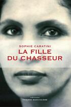 Couverture du livre « La fille du chasseur » de Sophie Caratini aux éditions Thierry Marchaisse