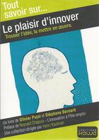 Couverture du livre « Tout savoir sur... ; le plaisir d'innover ; trouver l'idée, la mettre en oeuvre » de Bernard Pujol aux éditions Kawa