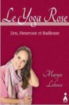 Couverture du livre « Le yoga rose ; zen, heureuse et radieuse » de Maryse Lehoux aux éditions Aska