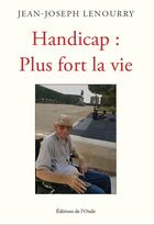 Couverture du livre « Handicap : plus fort la vie » de Jean-Joseph Lenourry aux éditions De L'onde