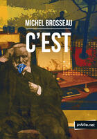 Couverture du livre « C'est » de Michel Brosseau aux éditions Publie.net