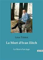 Couverture du livre « La mort d'ivan ilitch - la mort d'un juge » de Leon Tolstoi aux éditions Culturea