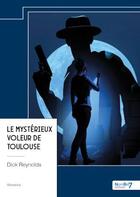 Couverture du livre « Le mystérieux voleur de Toulouse » de Dick Reynolds aux éditions Nombre 7