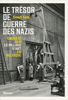 Couverture du livre « Le trésor de guerre des nazis : enquête sur le pillage d'art en Belgique » de Sels Geert aux éditions Editions Racine
