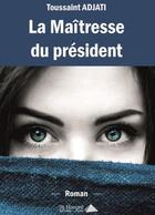 Couverture du livre « La maitresse du president » de Adjati Toussaint aux éditions Saint Honore Editions