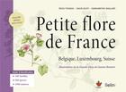 Couverture du livre « Petite flore de France ; Belgique, Luxembourg, Suisse (édition 2018) » de Regis Thomas et David Busti et Margarethe Maillart aux éditions Belin