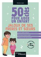 Couverture du livre « 50 clés pour aider un enfant jaloux de ses frères et soeurs » de Melody Lopez aux éditions Eyrolles