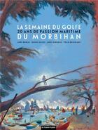 Couverture du livre « La semaine du golfe du Morbihan : 20 ans de passion maritime (édition 2023) » de Daniel Gilles et Anne Burlat et Jakez Kerhoas et Polig Belenfant aux éditions Le Chasse-maree