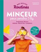 Couverture du livre « Mes petites routines ; minceur pour perdre 5 kg » de Charlotte Debeugny aux éditions Marabout