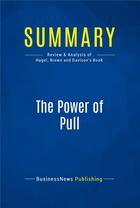 Couverture du livre « The Power of Pull : Review and Analysis of Hagel, Brown and Davison's Book » de  aux éditions Business Book Summaries