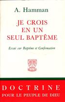 Couverture du livre « Je crois en un seul baptême ; essai sur baptême et confirmation » de Adalbert-Gautier Hamman aux éditions Beauchesne