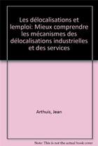 Couverture du livre « Les Delocalisations Et L'Emploi » de Arthuis aux éditions Organisation