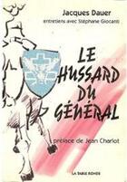 Couverture du livre « Le hussard du général » de Stephane Giocanti et Jacques et Dauer aux éditions Table Ronde
