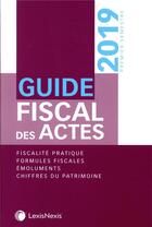 Couverture du livre « Guide fiscal des actes ; 1er semestre 2019 (11e édition) » de Nicolas Nicolaides et William Stemmer aux éditions Lexisnexis