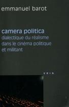Couverture du livre « Camera politica ; dialectique du réalisme dans le cinéma politique et militant » de Emmanuel Barot aux éditions Vrin