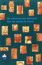Couverture du livre « Les collections des Amériques dans les musées de France » de Pascal Mongne aux éditions Reunion Des Musees Nationaux