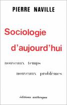 Couverture du livre « SOCIOLOGIE D'AUJOURD'HUI » de Pierre Naville aux éditions Economica