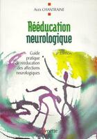 Couverture du livre « Réeducation neurologique ; guide pratique de rééducation des affections neurologiques (2e édition) » de Alex Chantraine aux éditions Arnette