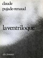 Couverture du livre « Le ventriloque » de Pujade-Renaud Claude aux éditions Des Femmes