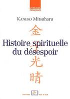 Couverture du livre « Histoire spirituelle du désespoir ; l'expérience du siècle de Meiji dans ses tristesses et cruautés » de Kaneko Mitsuharu aux éditions Rue D'ulm