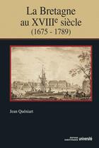 Couverture du livre « La Bretagne au XVIII siècle, 1675-1789 » de Jean Queniart aux éditions Ouest France