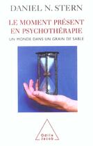 Couverture du livre « Le moment présent en psychothérapie ; un monde dans un grain de sable » de Daniel N. Stern aux éditions Odile Jacob
