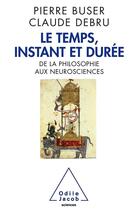 Couverture du livre « Le temps, instant et durée » de Pierre Buser et Claude Debru aux éditions Odile Jacob