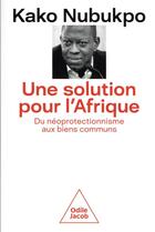 Couverture du livre « Une solution pour l'Afrique : du néoprotectionnisme aux biens communs » de Kako Nubukpo aux éditions Odile Jacob