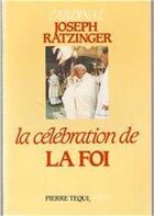 Couverture du livre « La celebration de la foi » de Joseph Ratzinger aux éditions Tequi