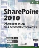 Couverture du livre « SharePoint 2010 ; développez en .NET pour personnaliser SharePoint » de Stephane Eyskens et Ludovic Lefort aux éditions Eni