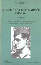 Couverture du livre « LE P.C.F. ET LA LUTTE ARMÉE 1943-1944 - TÉMOIGNAGE : Mémoires de l'ancien commandant militaire en second des F.T.P. de la zone sud » de Guy Serbat aux éditions L'harmattan