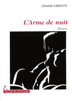 Couverture du livre « L'arme de nuit » de Christelle Garoutte aux éditions Societe Des Ecrivains