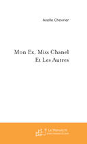 Couverture du livre « Mon ex, miss chanel et les autres » de Axelle Chevrier aux éditions Le Manuscrit