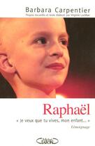 Couverture du livre « Raphael ; Je Veux Que Tu Vives, Mon Enfant... » de Barbara Carpentier aux éditions Michel Lafon