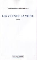 Couverture du livre « Les vices de la vertu » de Rosnert Ludovic Alissoutin aux éditions La Bruyere