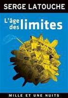Couverture du livre « L'âge des limites » de Serge Latouche aux éditions Fayard/mille Et Une Nuits