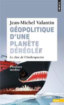 Couverture du livre « Géopolitique d'une planète déréglée : le choc de l'anthropocene » de Valantin Jean Michel aux éditions Points
