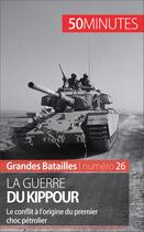 Couverture du livre « La guerre du Kippour ; le conflit à l'origine du premier choc pétrolier » de Audrey Schul aux éditions 50 Minutes