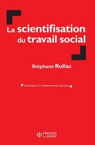 Couverture du livre « La scientifisation du travail social » de Stephane Rullac aux éditions Presses De L'ehesp