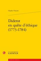 Couverture du livre « Diderot en quête d'éthique 1773-1784 » de Charles Vincent aux éditions Classiques Garnier