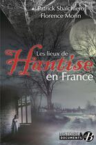 Couverture du livre « Les lieux de hantise en France » de Florence Morin et Sbalchiero Patrick aux éditions De Boree