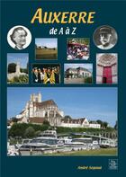 Couverture du livre « Auxerre de A à Z » de Andre Segaud aux éditions Editions Sutton