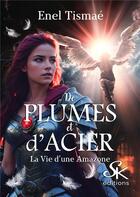 Couverture du livre « De plumes et d'acier : La vie d'une Amazone » de Enel Tismae aux éditions Sharon Kena